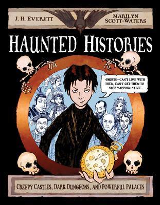Haunted Histories: Creepy Castles, Dark Dungeons, and Powerful Palaces book by J. H. Everett