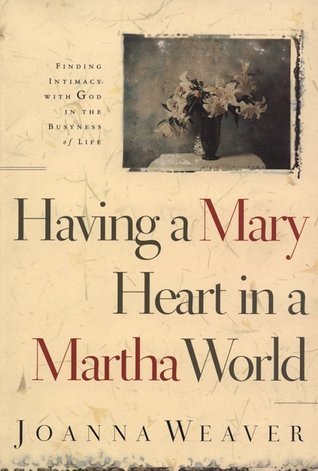 Having a Mary Heart in a Martha World book by Joanna Weaver