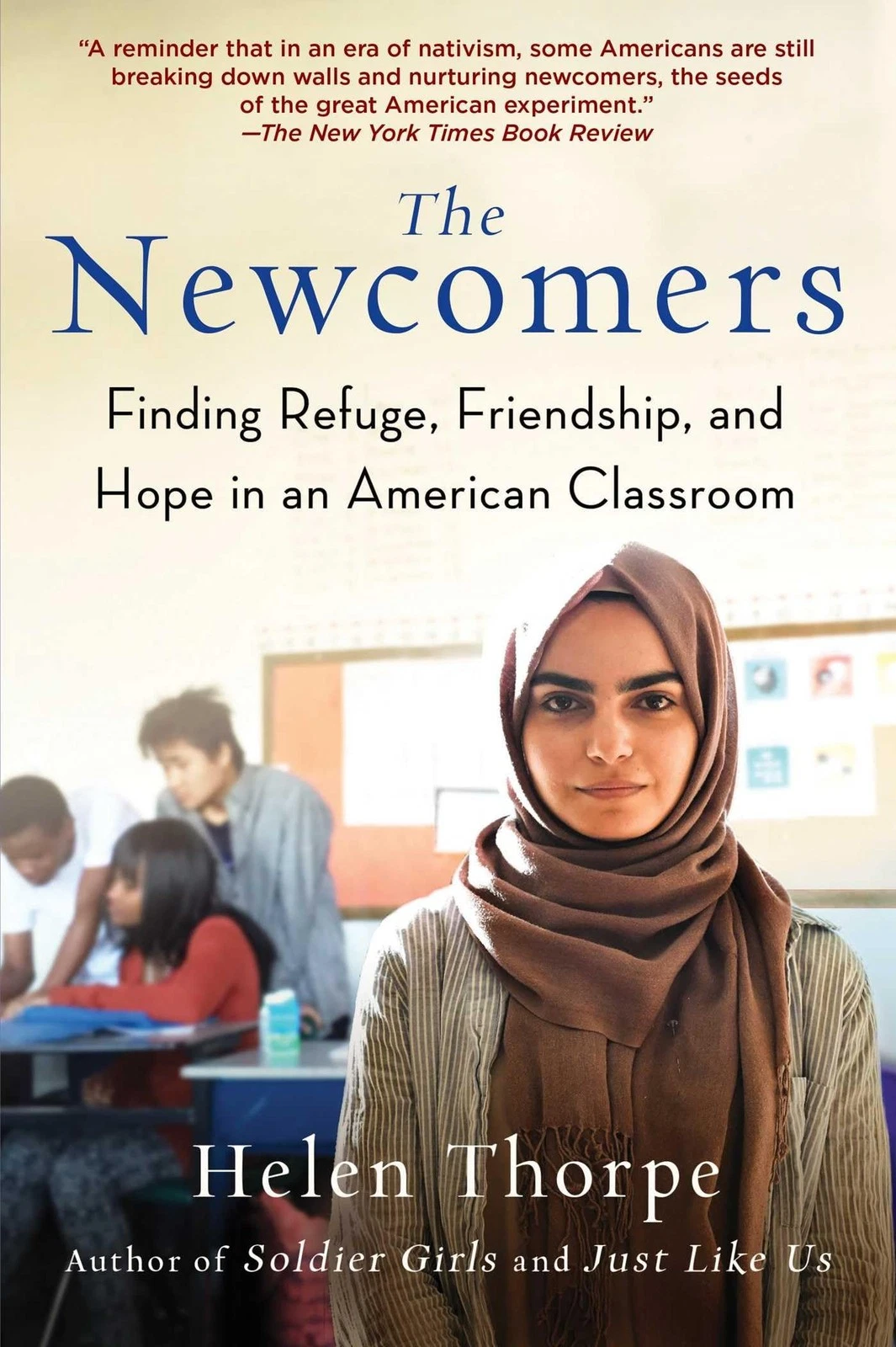 The Newcomers: Finding Refuge, Friendship, and Hope in an American Classroom  Helen Thorpe