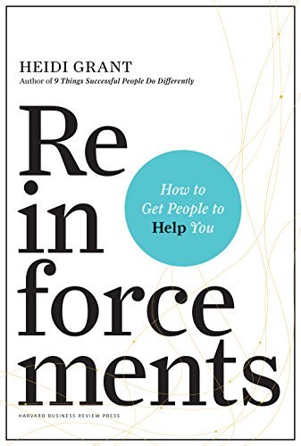 Reinforcements: How to Get People to Help You book by Heidi Grant