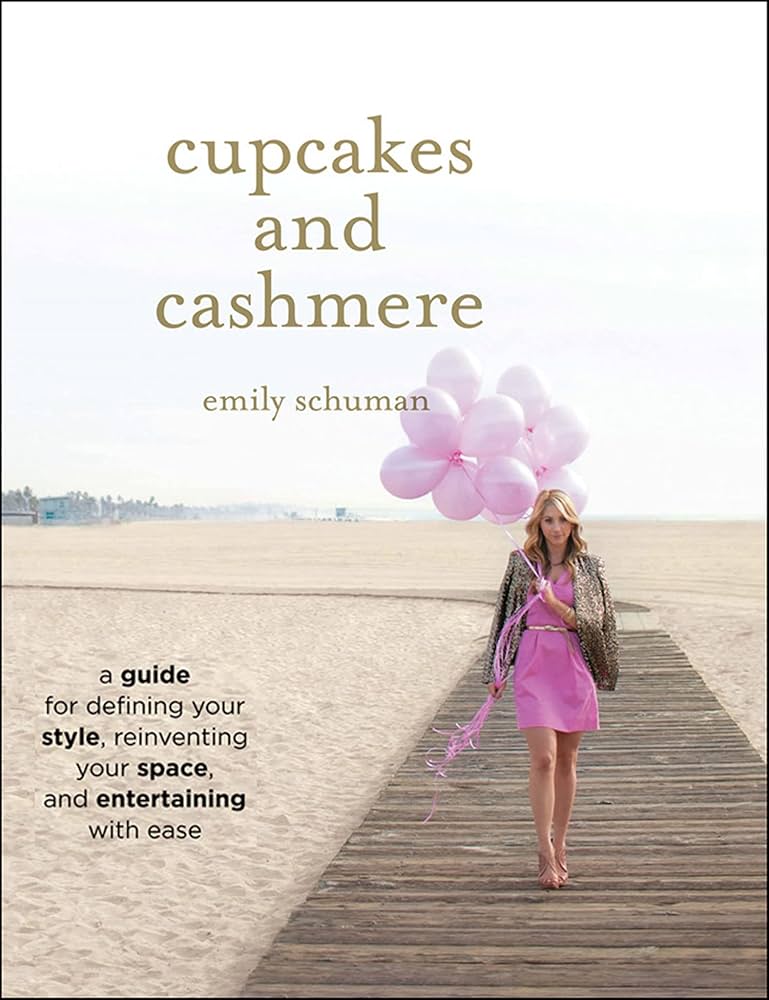 Cupcakes and Cashmere: A Guide for Defining Your Style, Reinventing Your Space, and Entertaining with Ease book by Emily Schuman