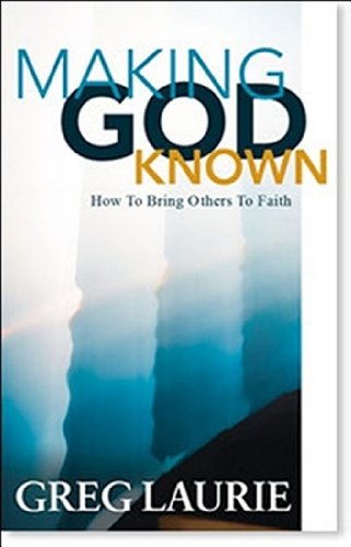 Making God Known by Greg Laurie