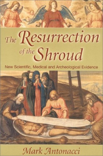 The Resurrection of the Shroud: New Scientific, Medical, and Archeological Evidence