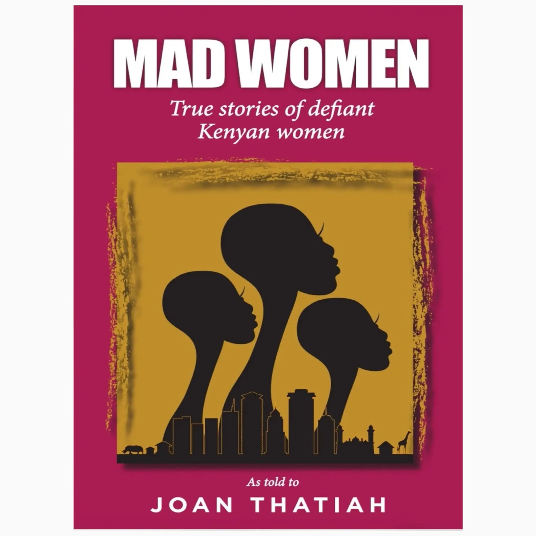 Mad Women: True Stories of Defiant Kenyan Women book by Joan Thatiah