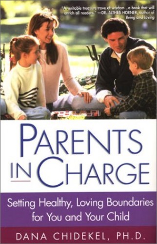 Parents In Charge: Setting Healthy, Loving Boundaries for You and Your Child