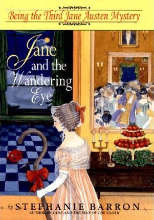 Jane and the Wandering Eye : Being the Third Jane Austen Mystery