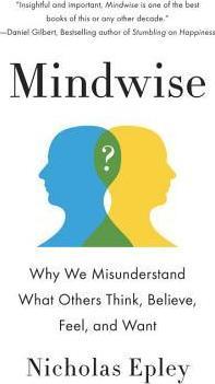 Mindwise : Why We Misunderstand What Others Think, Believe, Feel, and Want