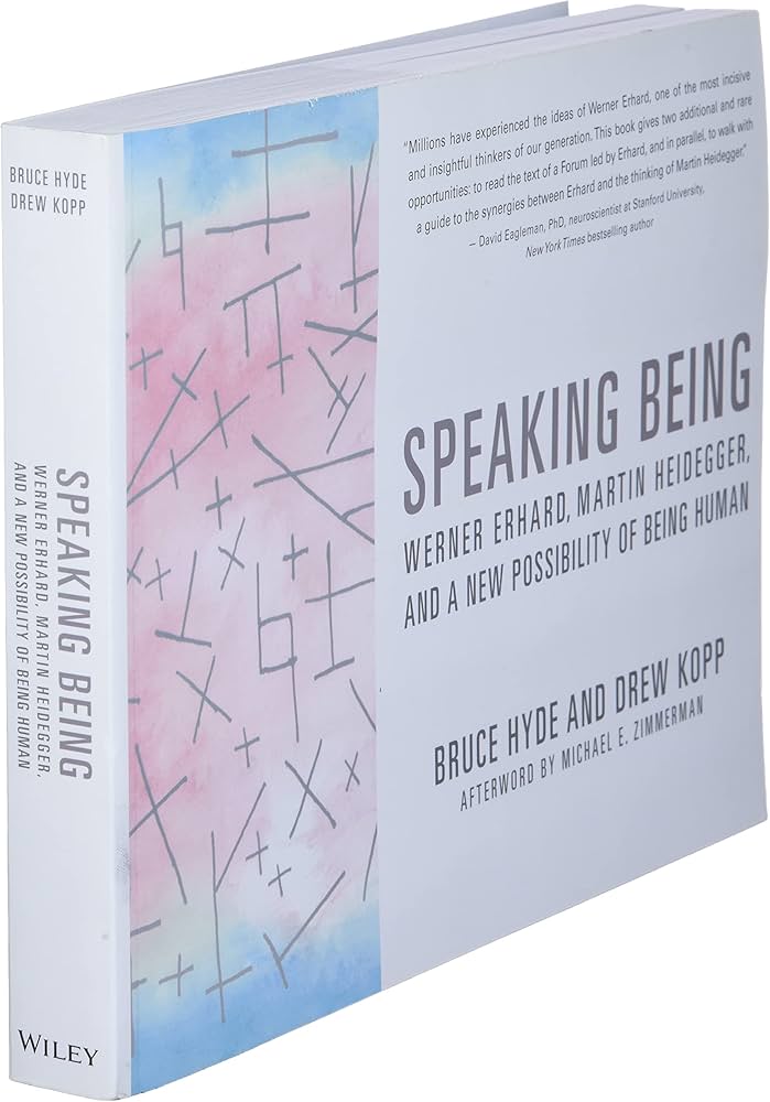 Speaking Being: Werner Erhard, Martin Heidegger, and a New Possibility of Being Human book by Bruce Hyde