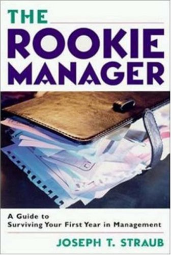 The Rookie Manager: A Guide to Surviving Your First Year in Management book by Joseph T. Straub