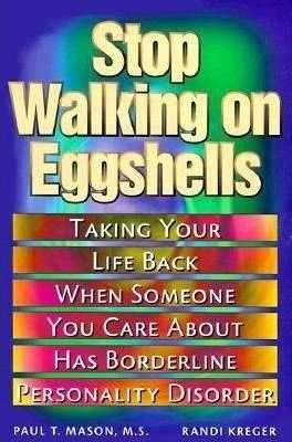 Stop Walking on Eggshells : Coping When Someone You Care About Has Borderline Personality Disorder