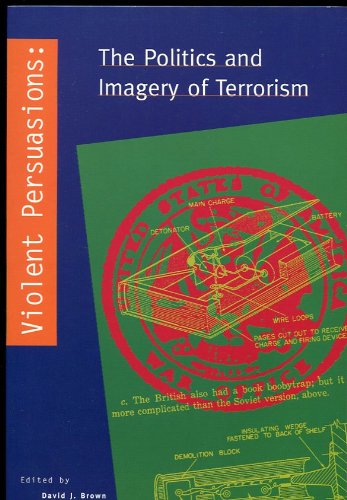 Violent Persuasions: Politics and Imagery of Terrorism
