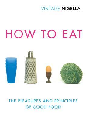 How to Eat: Vintage Classics Anniversary Edition book by Nigella Lawson