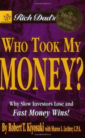 Rich Dad's Who Took My Money?: Why Slow Investors Lose and Fast Money Wins! book by Robert T. Kiyosaki