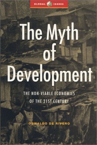 The Myth of Development: The Non-Viable Economies of the 21st Century book by Oswaldo de Rivero