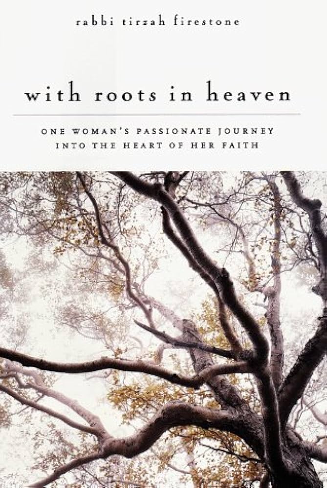 With Roots in Heaven: One Woman's Passionate Journey into the Heart of her Faith book by Rabbi Tirzah Firestone