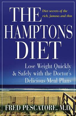 The Hamptons Diet : Lose Weight Quickly and Safely with the Doctor's Delicious Meal Plans