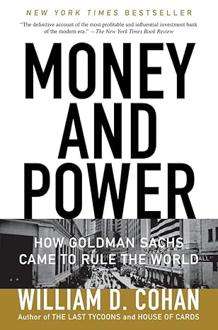 Money and Power: How Goldman Sachs Came to Rule the World book by William D. Cohan