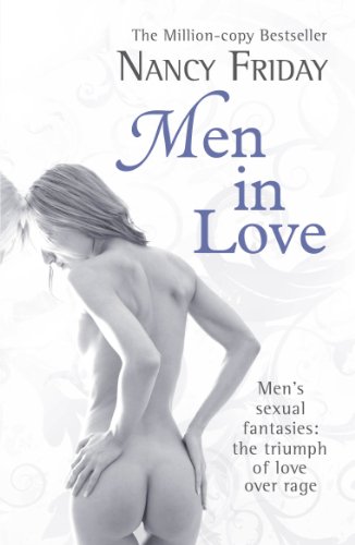 Men in Love: Men's Sexual Fantasies: The Triumph of Love Over Rage book by Nancy Friday