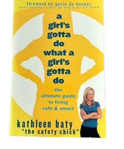 A Girl's Gotta Do What a Girl's Gotta Do: The Ultimate Guide to Living Safe and Smart