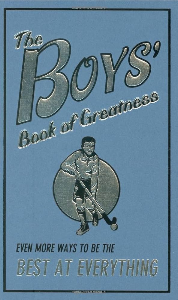 The Boys' Book of Greatness: Even More Ways to Be the Best at Everything