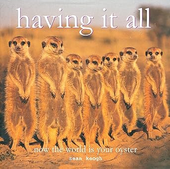 Having it all: now the world is your oyster book by Sean Keogh