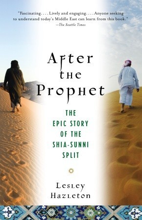After the Prophet: The Epic Story of the Shia-Sunni Split book by Lesley Hazleton