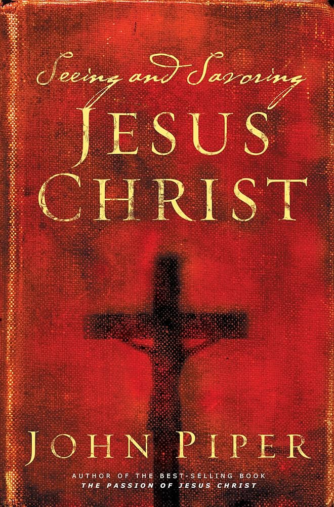 Seeing and Savoring Jesus Christ book by John Piper