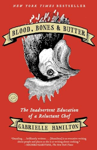 Blood, Bones, and Butter: The Inadvertent Education of a Reluctant Chef by Gabrielle Hamilton