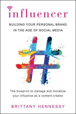Influencer: Building Your Personal Brand in the Age of Social Media book by Brittany Hennessy