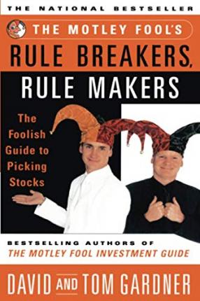 The Motley Fool's Rule Breakers, Rule Makers : The Foolish Guide to Picking Stocks