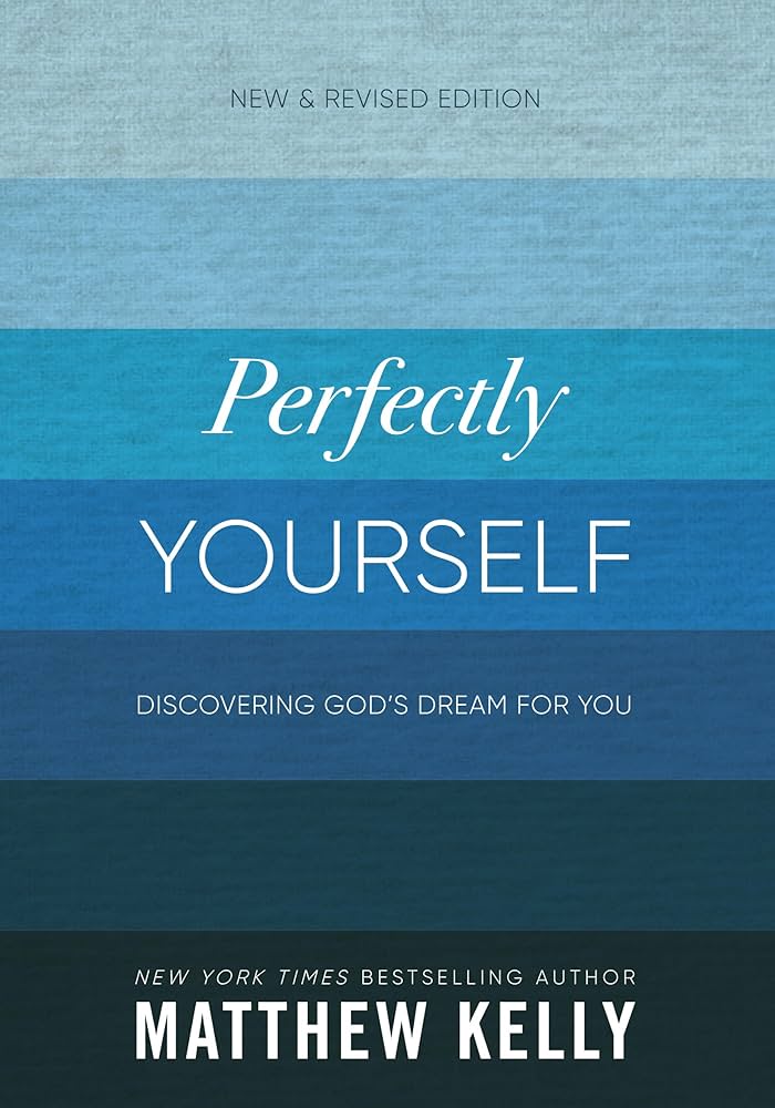 Perfectly Yourself: Discovering God's Dream for You Book by Matthew Kelly