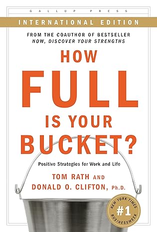 How Full Is Your Bucket?: Positive Strategies for Work and Life book by Tom Rath