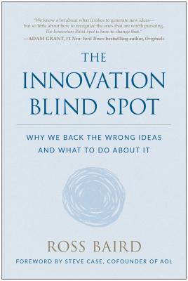 The Innovation Blind Spot: Why We Back the Wrong Ideas and What to Do About It book by Ross Baird