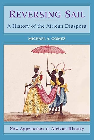 Reversing Sail: A History of the African Diaspora book by Michael A. Gomez