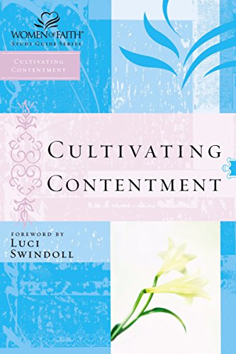 Cultivating Contentment (Women of Faith Study Guide Series)
