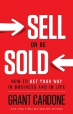 Sell or Be Sold: How to Get Your Way in Business and in Life book by Grant Cardone
