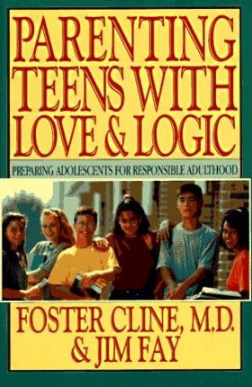 Parenting Teens with Love and Logic : Preparing Adolescents for Responsible Adulthood