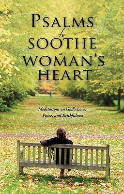 Psalms to Soothe a Woman's Heart: Meditations on God's Love, Peace, and Faithfulness