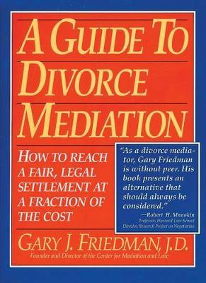 A Guide to Divorce Meditation : How to Reach a Fair, Legal Settlement at a Fraction of the Cost