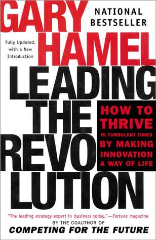 Leading the Revolution: How to Thrive in Turbulent Times by Making Innovation a Way of Lifebook by Gary Hamel