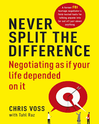 Never Split the Difference : Negotiating as if Your Life Depended on It