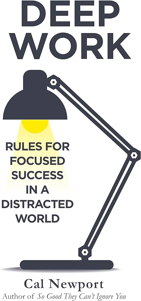 Deep Work : Rules for Focused Success in a Distracted World