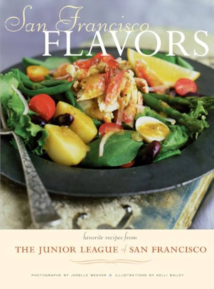 San Francisco Flavors: Favorite Recipes from the Junior League of San Francisco