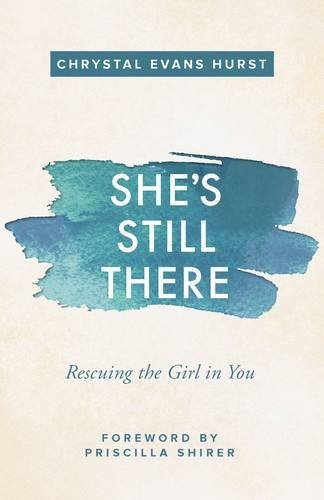 She's Still There: Rescuing the Girl in You book by Chrystal Evans Hurst