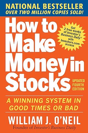How to Make Money in Stocks: A Winning System in Good Times and Bad book by William O'Neil