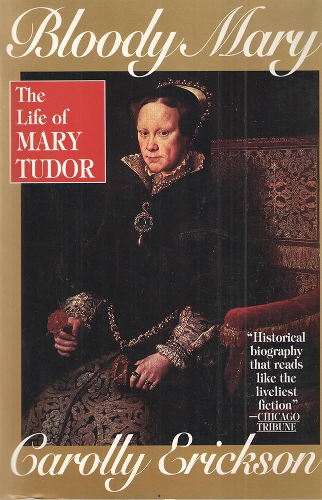 Bloody Mary: The Life of Mary Tudor