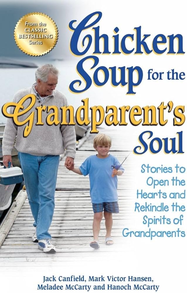 Chicken Soup for the Grandparent's Soul: Stories to Open the Hearts and Rekindle the Spirits of Grandparents book by Jack Canfield
