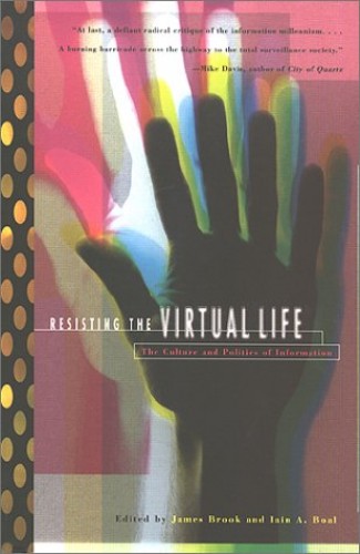 Resisting the Virtual Life by James Brook