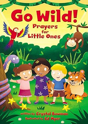 Go Wild! Prayers for Little Ones book by Crystal Bowman(Board Book)