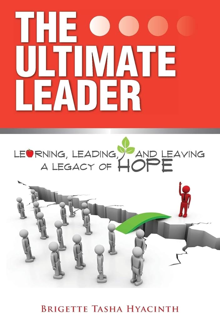 The Ultimate Leader: Learning, Leading and Leaving a Legacy of Hope book by Brigette Tasha Hyacinth